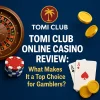 Tomi Club Online Casino Review: What Makes It a Top Choice for Gamblers?